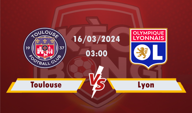 Nhận định, soi kèo Toulouse vs Lyon, 03h00 ngày 16/3/2024