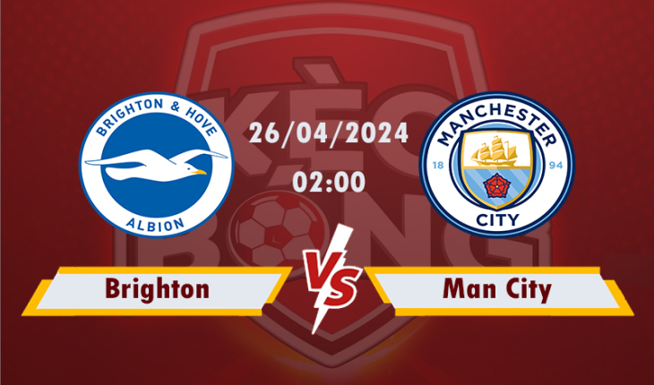 Nhận định, soi kèo Brighton vs Man City, 02h00 ngày 26/4/2024