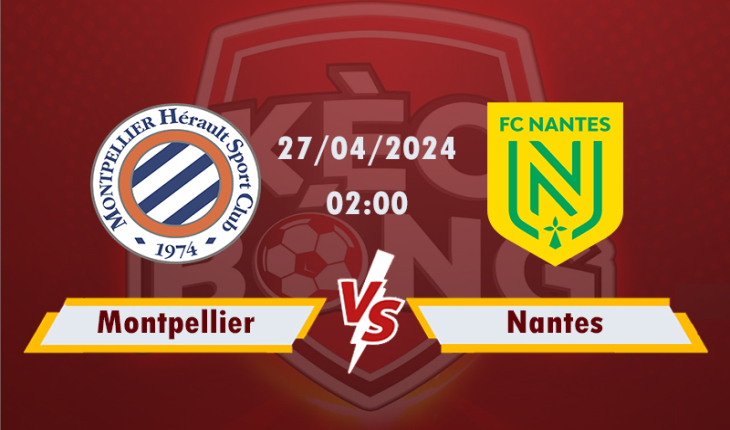 Nhận định, soi kèo Montpellier vs Nantes, 02h00 ngày 27/4/2024