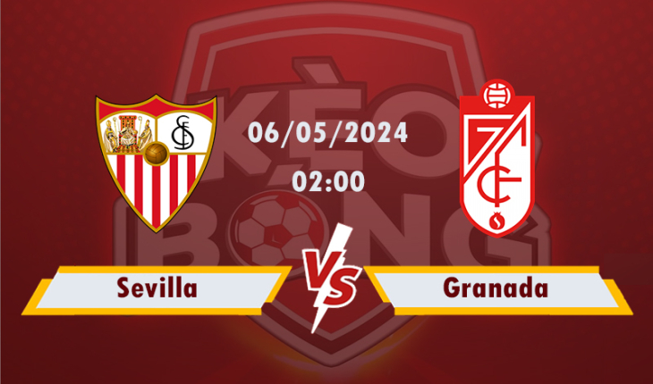 Nhận định, soi kèo Sevilla vs Granada, 02h00 ngày 6/5/2024
