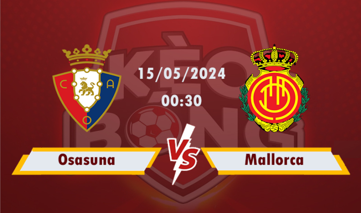Nhận định, soi kèo Osasuna vs Mallorca, 00h30 ngày 15/5/2024
