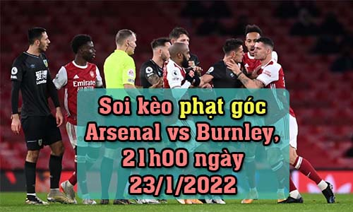 Soi kèo phạt góc Arsenal vs Burnley, 21h00 ngày 23/1/2022