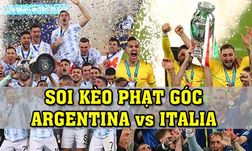 Soi kèo phạt góc Argentina vs Italia, 01h45 ngày 2/6/2022