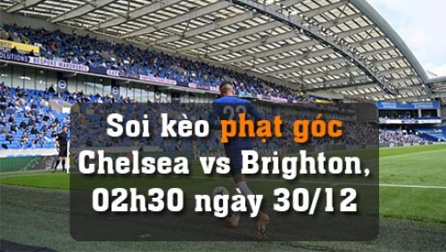 Soi kèo phạt góc Chelsea vs Brighton, 02h30 ngày 30/12/2021