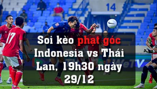 Soi kèo phạt góc Indonesia vs Thái Lan, 19h30 ngày 29/12