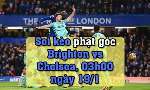 Soi kèo phạt góc Brighton vs Chelsea, 03h00 ngày 19/1/2022