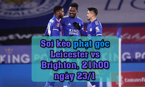 Soi kèo phạt góc Leicester vs Brighton, 21h00 ngày 23/1/2022