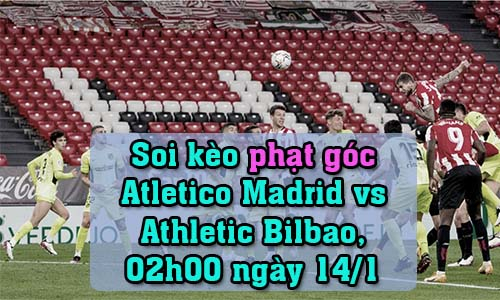Soi kèo phạt góc Atletico Madrid vs Athletic Bilbao, 02h00 ngày 14/1/2022