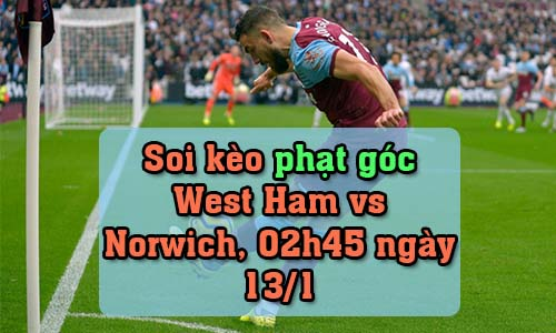 Soi kèo phạt góc West Ham vs Norwich, 02h45 ngày 13/1/2022