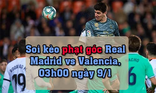 Soi kèo phạt góc Real Madrid vs Valencia, 03h00 ngày 9/1/2022