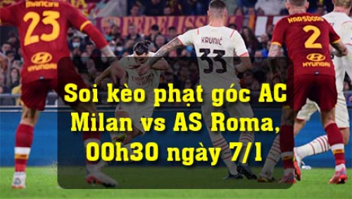 Soi kèo phạt góc AC Milan vs AS Roma, 00h30 ngày 7/1/2022