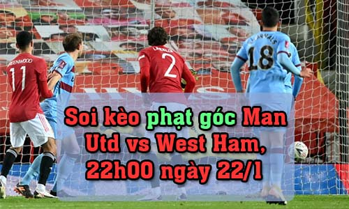 Soi kèo phạt góc Man Utd vs West Ham, 22h00 ngày 22/1/2022