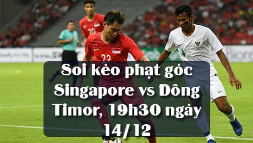 Soi kèo phạt góc Singapore vs Đông Timor, 19h30 ngày 14/12