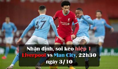 Soi kèo hiệp 1 Liverpool vs Man City, 22h30 ngày 3/10/2021