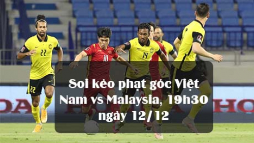 Soi kèo phạt góc Việt Nam vs Malaysia, 19h30 ngày 12/12
