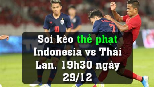 Soi kèo thẻ phạt Indonesia vs Thái Lan, 19h30 ngày 29/12
