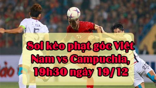 Soi kèo phạt góc Việt Nam vs Campuchia, 19h30 ngày 19/12